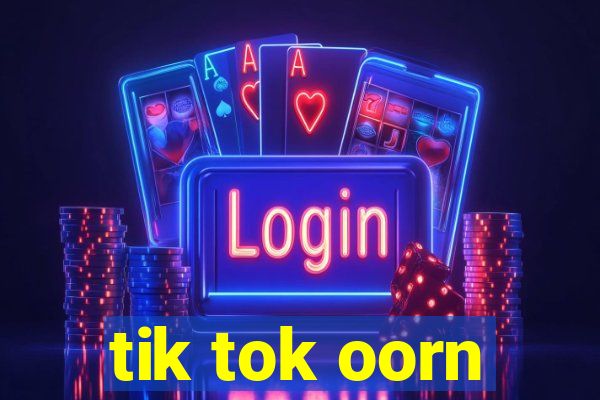 tik tok oorn